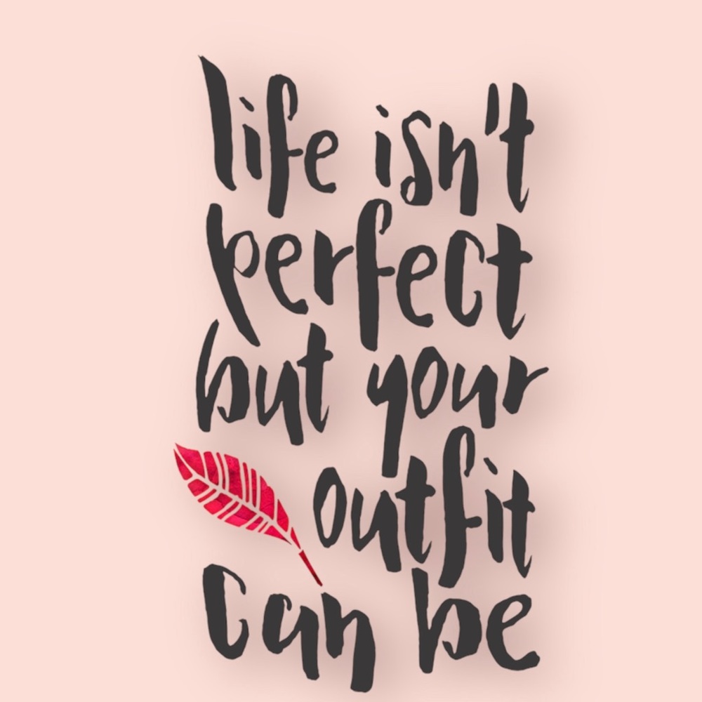 Life isn’t perfect but your outfit can be…